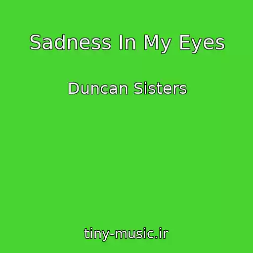 کاور آهنگ Sadness In My Eyes از Duncan Sisters