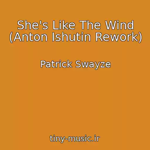 کاور آهنگ She's Like The Wind (Anton Ishutin Rework) از Patrick Swayze