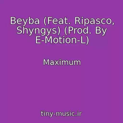 کاور آهنگ Beyba (Feat. Ripasco, Shyngys) (Prod. By E-Motion-L) از Maximum