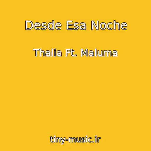 کاور آهنگ Desde Esa Noche از Thalia Ft. Maluma