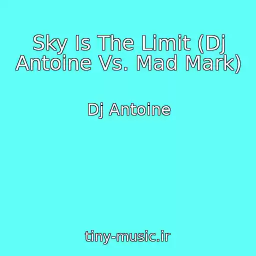 کاور آهنگ Sky Is The Limit (Dj Antoine Vs. Mad Mark) از Dj Antoine
