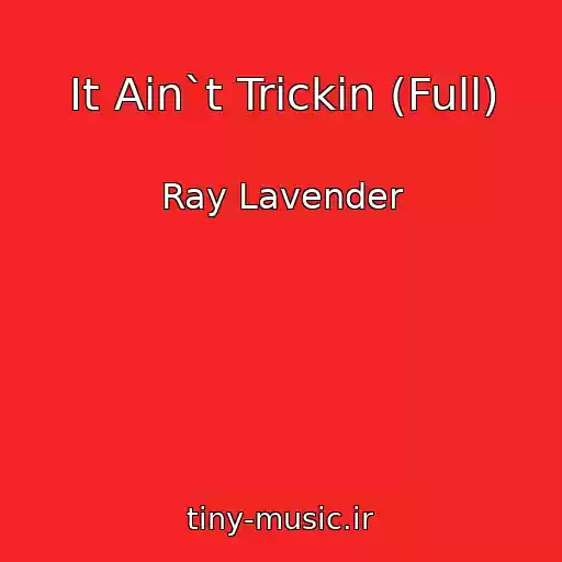 کاور آهنگ It Ain`t Trickin (Full) از Ray Lavender
