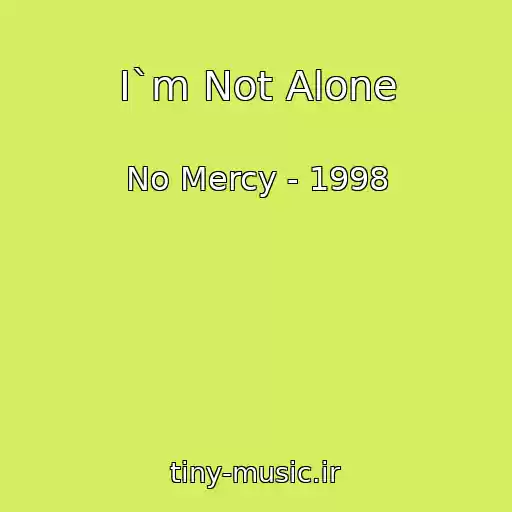 کاور آهنگ I`m Not Alone از No Mercy - 1998