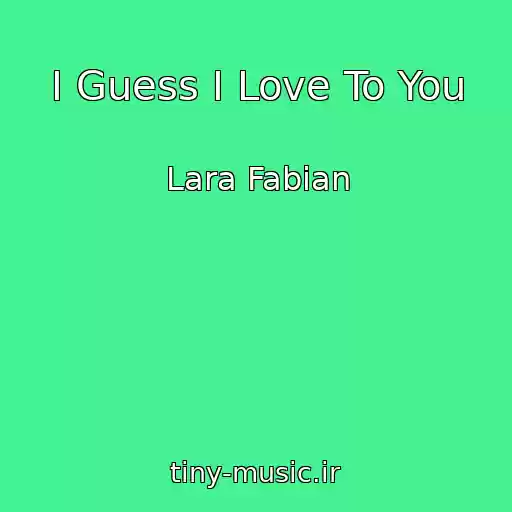 کاور آهنگ I Guess I Love To You از Lara Fabian