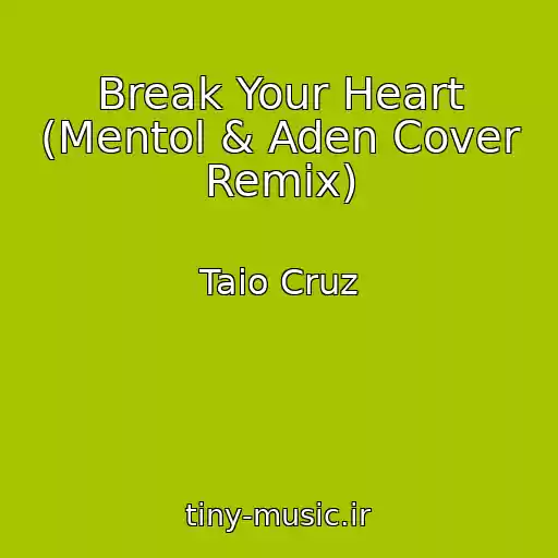 کاور آهنگ Break Your Heart (Mentol & Aden Cover Remix) از Taio Cruz