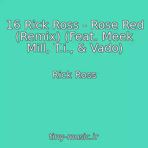 کاور آهنگ 16 Rick Ross - Rose Red (Remix) (Feat. Meek Mill, T.i., & Vado) از Rick Ross