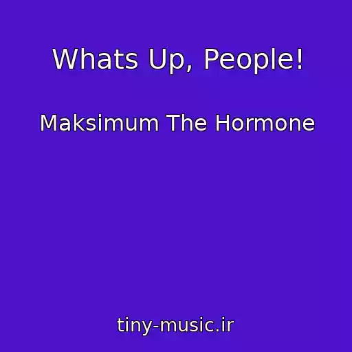 کاور آهنگ Whats Up, People! از Maksimum The Hormone