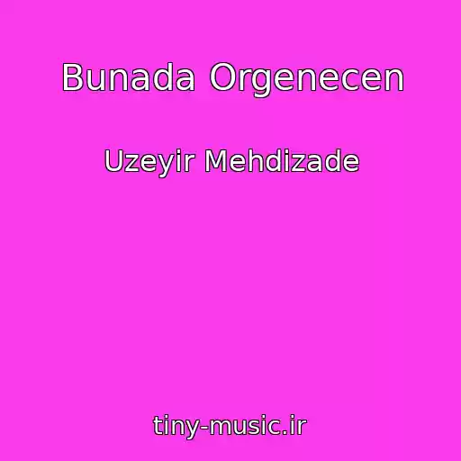 کاور آهنگ Bunada Orgenecen از Uzeyir Mehdizade