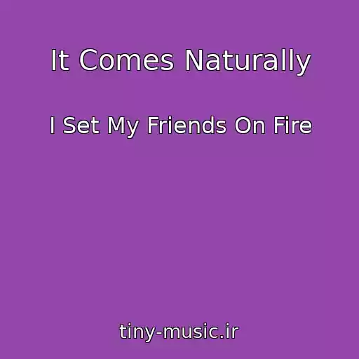کاور آهنگ It Comes Naturally از I Set My Friends On Fire