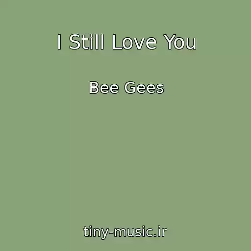 کاور آهنگ I Still Love You از Bee Gees