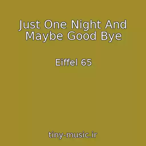 کاور آهنگ Just One Night And Maybe Good Bye از Eiffel 65