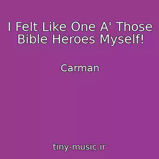 کاور آهنگ I Felt Like One A' Those Bible Heroes Myself! از Carman