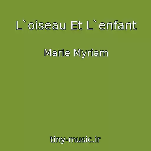 کاور آهنگ L`oiseau Et L`enfant از Marie Myriam