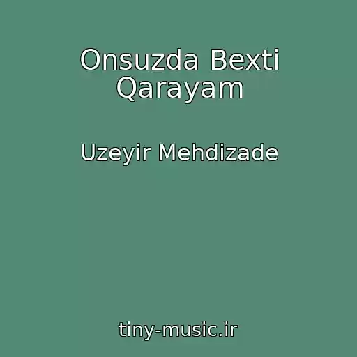 کاور آهنگ Onsuzda Bexti Qarayam از Uzeyir Mehdizade