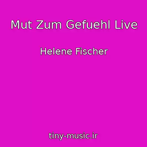 کاور آهنگ Mut Zum Gefuehl Live از Helene Fischer