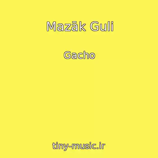 کاور آهنگ Mazāk Guli از Gacho