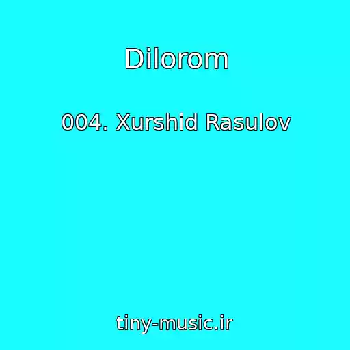 کاور آهنگ Dilorom از 004. Xurshid Rasulov
