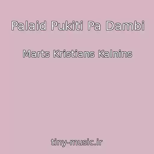 کاور آهنگ Palaid Pukiti Pa Dambi از Marts Kristians Kalnins