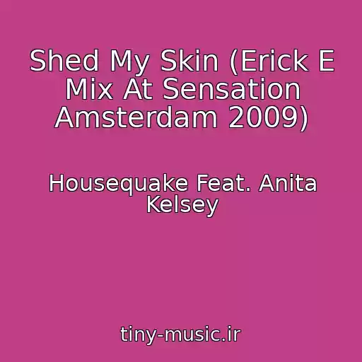 کاور آهنگ Shed My Skin (Erick E Mix At Sensation Amsterdam 2009) از Housequake Feat. Anita Kelsey