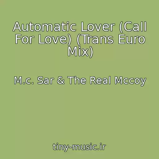 کاور آهنگ Automatic Lover (Call For Love) (Trans Euro Mix) از M.c. Sar & The Real Mccoy