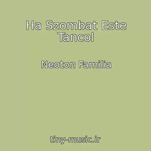 کاور آهنگ Ha Szombat Este Tancol از Neoton Familia