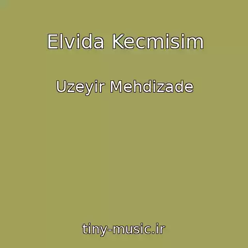 کاور آهنگ Elvida Kecmisim از Uzeyir Mehdizade