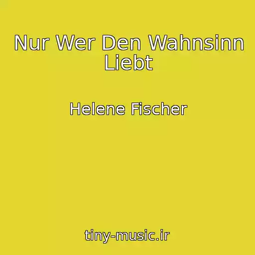 کاور آهنگ Nur Wer Den Wahnsinn Liebt از Helene Fischer