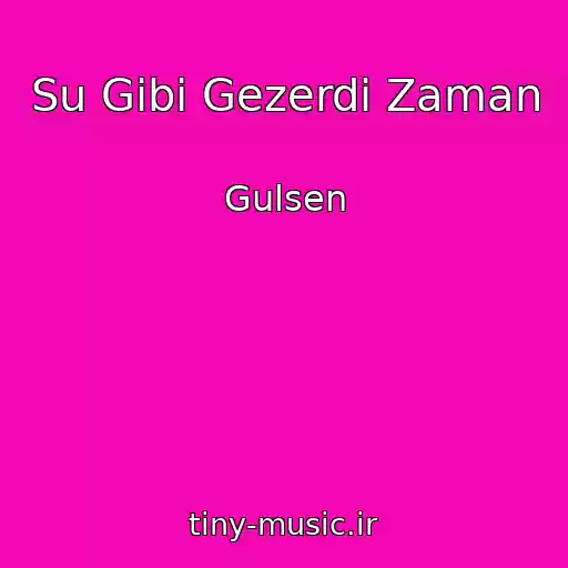 کاور آهنگ Su Gibi Gezerdi Zaman از Gulsen
