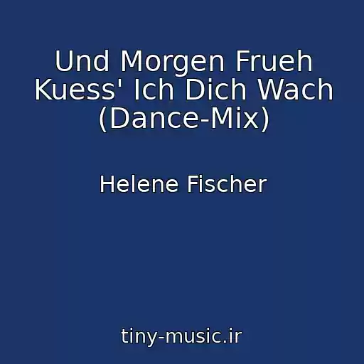 کاور آهنگ Und Morgen Frueh Kuess' Ich Dich Wach (Dance-Mix) از Helene Fischer
