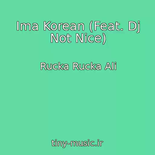 کاور آهنگ Ima Korean (Feat. Dj Not Nice) از Rucka Rucka Ali