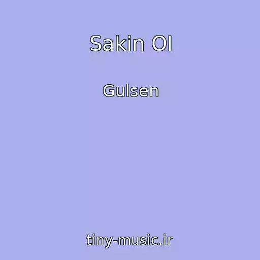 کاور آهنگ Sakin Ol از Gulsen