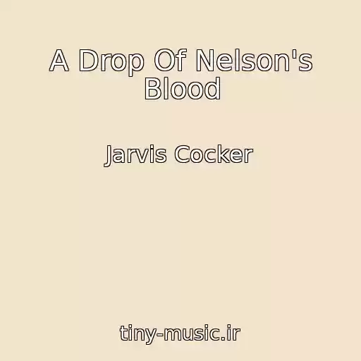 کاور آهنگ A Drop Of Nelson's Blood از Jarvis Cocker