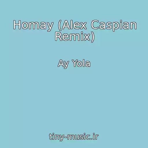 کاور آهنگ Homay (Alex Caspian Remix) از Ay Yola