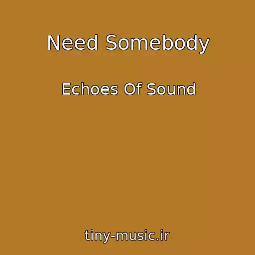 کاور آهنگ Need Somebody از Echoes Of Sound