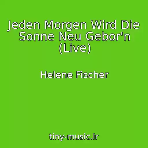 کاور آهنگ Jeden Morgen Wird Die Sonne Neu Gebor'n (Live) از Helene Fischer
