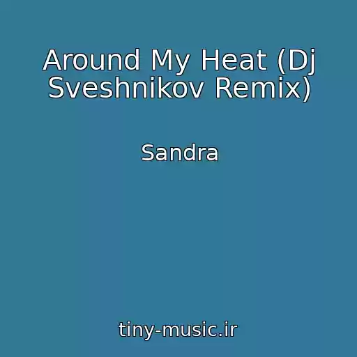 کاور آهنگ Around My Heat (Dj Sveshnikov Remix) از Sandra