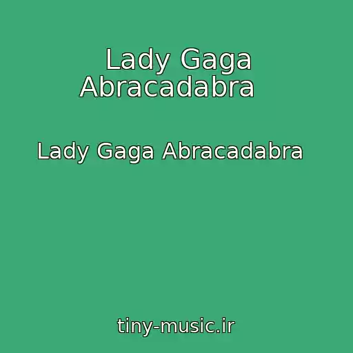 کاور آهنگ Lady Gaga Abracadabra   از Lady Gaga Abracadabra  