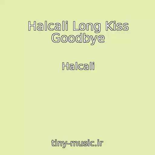 کاور آهنگ Halcali Long Kiss Goodbye از Halcali