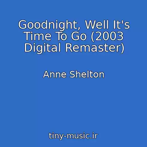 کاور آهنگ Goodnight, Well It's Time To Go (2003 Digital Remaster) از Anne Shelton