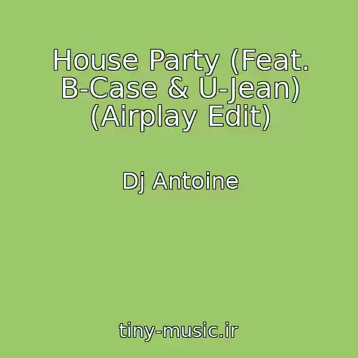 کاور آهنگ House Party (Feat. B-Case & U-Jean) (Airplay Edit) از Dj Antoine