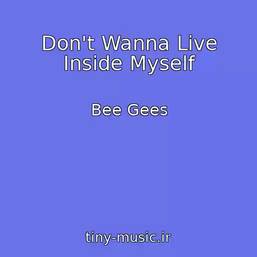 کاور آهنگ Don't Wanna Live Inside Myself از Bee Gees
