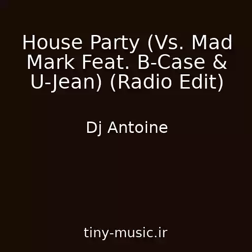 کاور آهنگ House Party (Vs. Mad Mark Feat. B-Case & U-Jean) (Radio Edit) از Dj Antoine