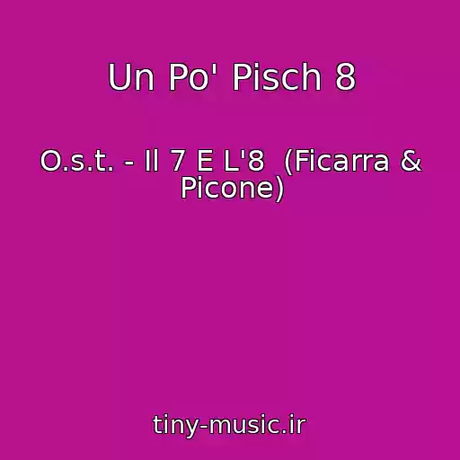 کاور آهنگ Un Po' Pisch 8 از O.s.t. - Il 7 E L'8  (Ficarra & Picone)