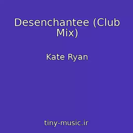 کاور آهنگ Desenchantee (Club Mix) از Kate Ryan