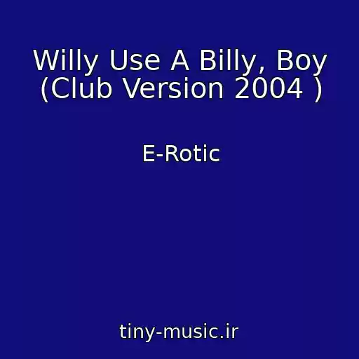 کاور آهنگ Willy Use A Billy, Boy (Club Version 2004 ) از E-Rotic