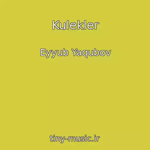 کاور آهنگ Kulekler از Eyyub Yaqubov