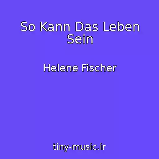 کاور آهنگ So Kann Das Leben Sein از Helene Fischer