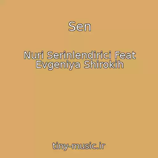 کاور آهنگ Sen از Nuri Serinlendirici Feat Evgeniya Shirokih