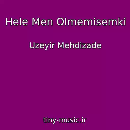 کاور آهنگ Hele Men Olmemisemki از Uzeyir Mehdizade