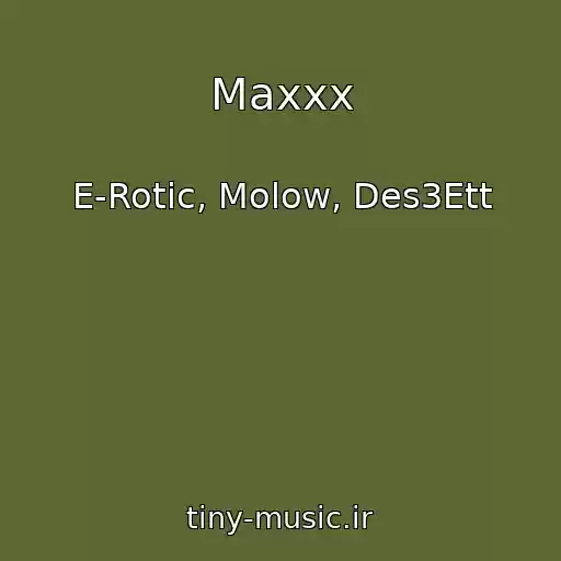 کاور آهنگ Maxxx از E-Rotic, Molow, Des3Ett